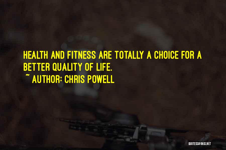 Chris Powell Quotes: Health And Fitness Are Totally A Choice For A Better Quality Of Life.