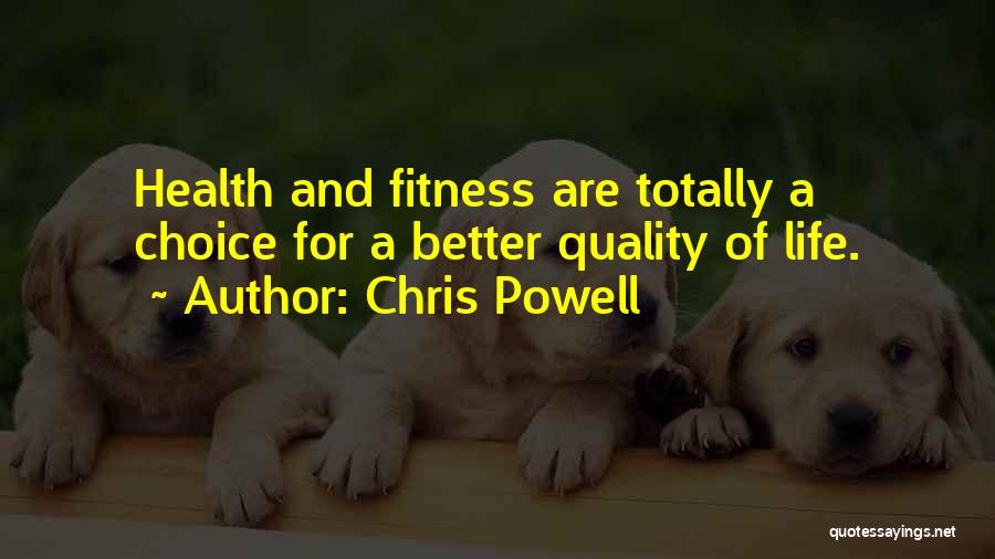 Chris Powell Quotes: Health And Fitness Are Totally A Choice For A Better Quality Of Life.