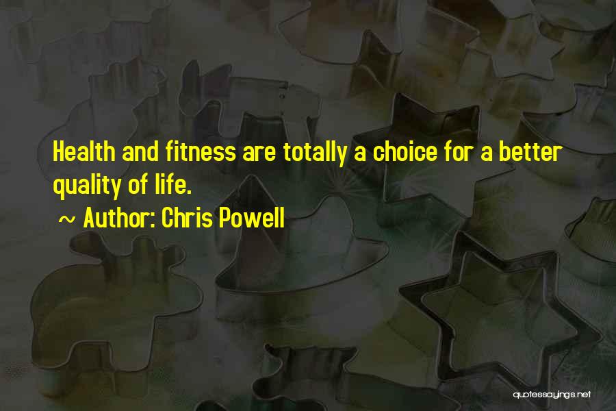 Chris Powell Quotes: Health And Fitness Are Totally A Choice For A Better Quality Of Life.