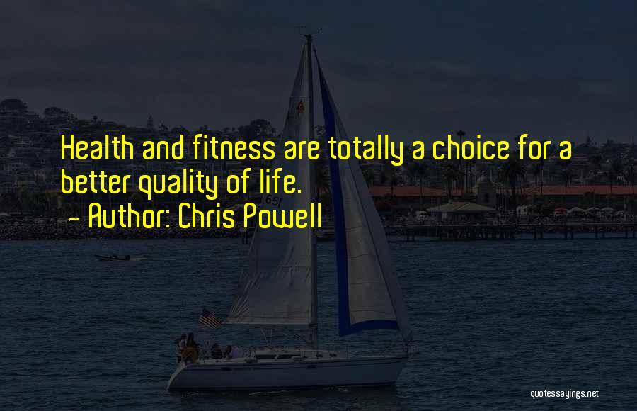 Chris Powell Quotes: Health And Fitness Are Totally A Choice For A Better Quality Of Life.