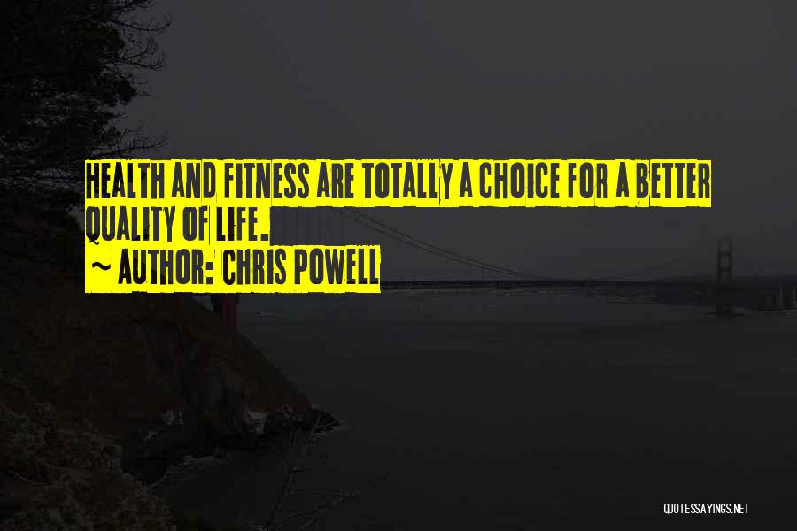 Chris Powell Quotes: Health And Fitness Are Totally A Choice For A Better Quality Of Life.