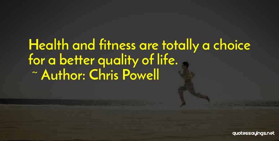 Chris Powell Quotes: Health And Fitness Are Totally A Choice For A Better Quality Of Life.