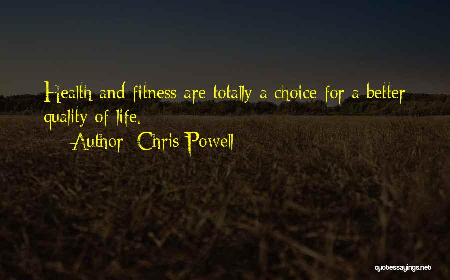 Chris Powell Quotes: Health And Fitness Are Totally A Choice For A Better Quality Of Life.