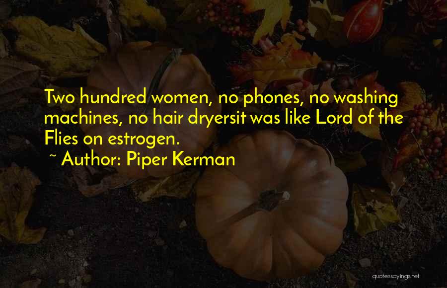 Piper Kerman Quotes: Two Hundred Women, No Phones, No Washing Machines, No Hair Dryersit Was Like Lord Of The Flies On Estrogen.