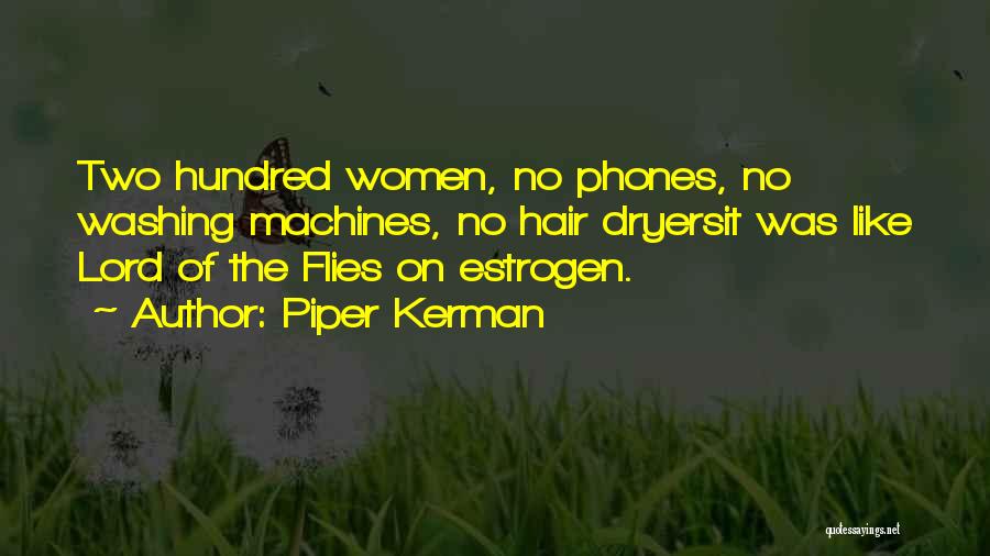 Piper Kerman Quotes: Two Hundred Women, No Phones, No Washing Machines, No Hair Dryersit Was Like Lord Of The Flies On Estrogen.