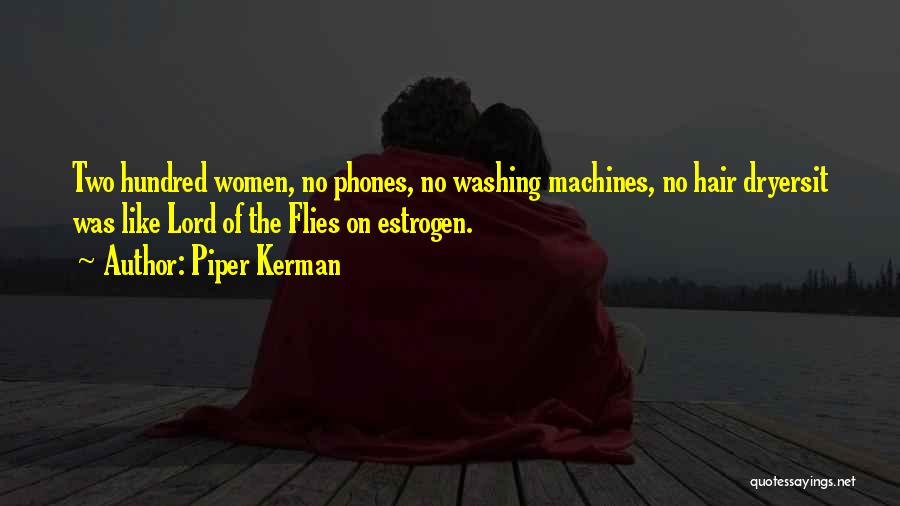 Piper Kerman Quotes: Two Hundred Women, No Phones, No Washing Machines, No Hair Dryersit Was Like Lord Of The Flies On Estrogen.