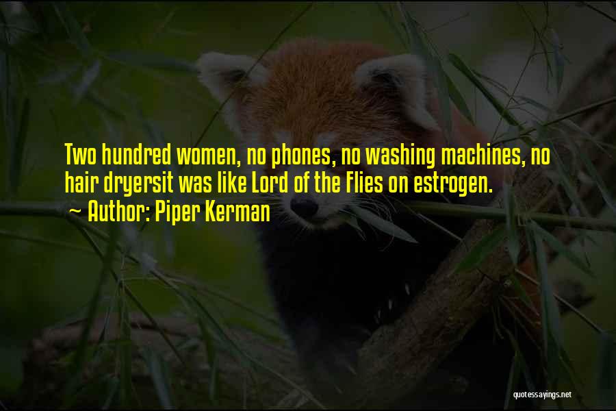 Piper Kerman Quotes: Two Hundred Women, No Phones, No Washing Machines, No Hair Dryersit Was Like Lord Of The Flies On Estrogen.