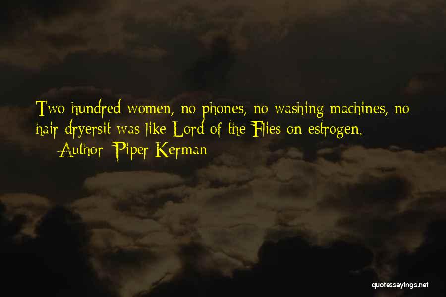 Piper Kerman Quotes: Two Hundred Women, No Phones, No Washing Machines, No Hair Dryersit Was Like Lord Of The Flies On Estrogen.