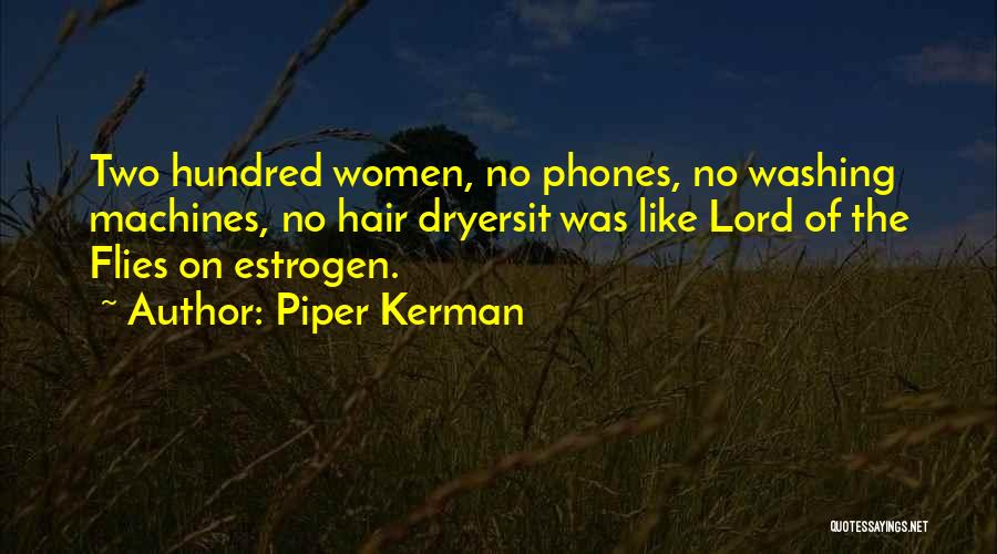 Piper Kerman Quotes: Two Hundred Women, No Phones, No Washing Machines, No Hair Dryersit Was Like Lord Of The Flies On Estrogen.