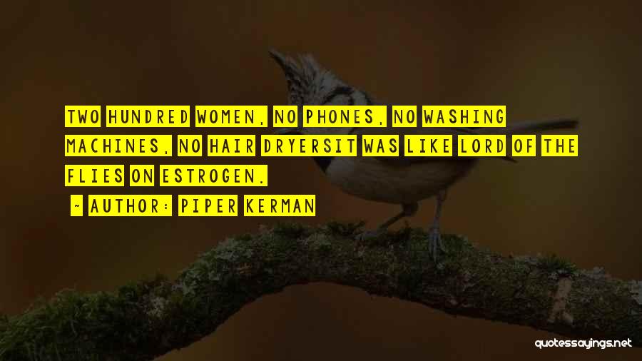 Piper Kerman Quotes: Two Hundred Women, No Phones, No Washing Machines, No Hair Dryersit Was Like Lord Of The Flies On Estrogen.