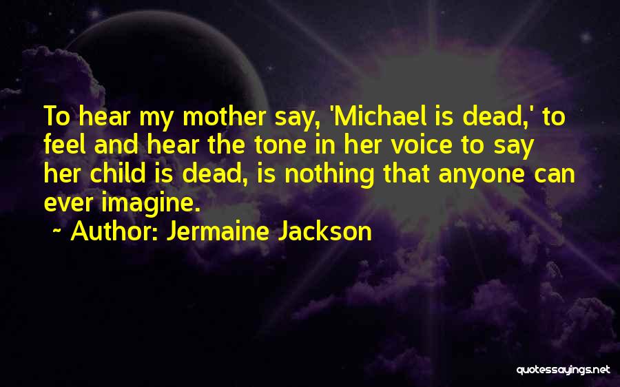 Jermaine Jackson Quotes: To Hear My Mother Say, 'michael Is Dead,' To Feel And Hear The Tone In Her Voice To Say Her