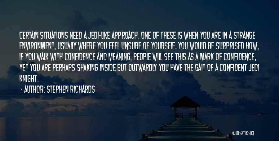 Stephen Richards Quotes: Certain Situations Need A Jedi-like Approach. One Of These Is When You Are In A Strange Environment, Usually Where You