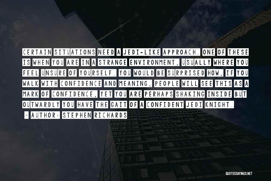 Stephen Richards Quotes: Certain Situations Need A Jedi-like Approach. One Of These Is When You Are In A Strange Environment, Usually Where You
