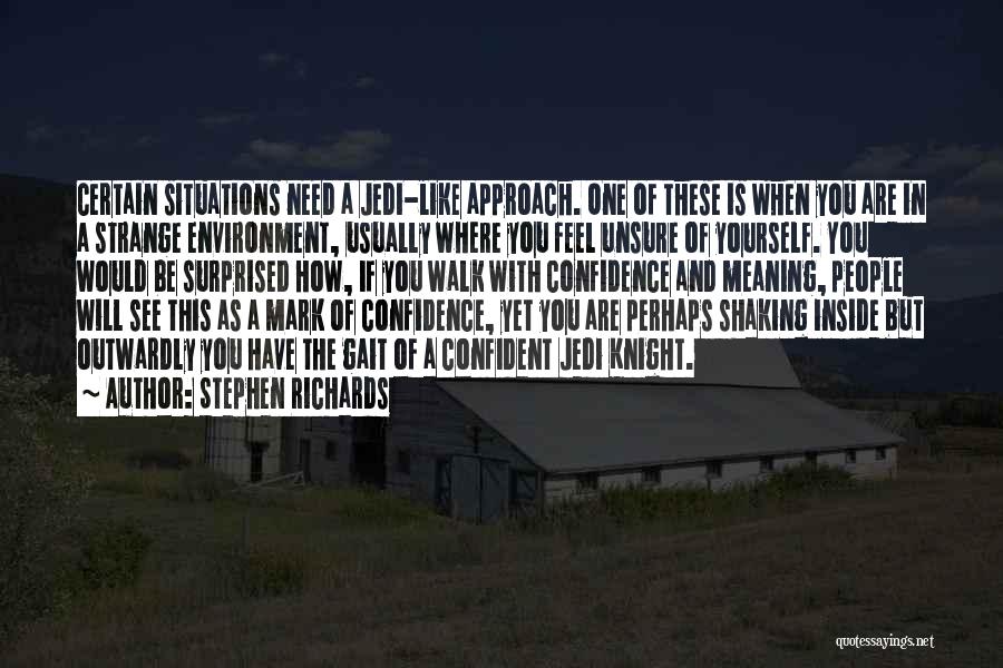 Stephen Richards Quotes: Certain Situations Need A Jedi-like Approach. One Of These Is When You Are In A Strange Environment, Usually Where You