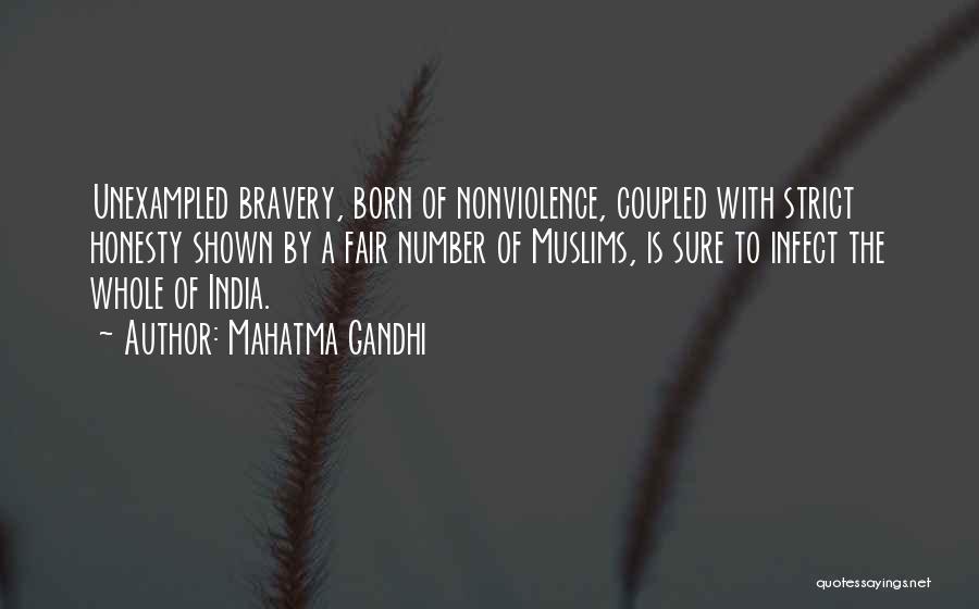 Mahatma Gandhi Quotes: Unexampled Bravery, Born Of Nonviolence, Coupled With Strict Honesty Shown By A Fair Number Of Muslims, Is Sure To Infect