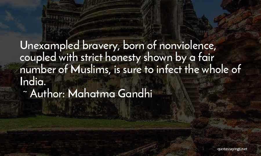 Mahatma Gandhi Quotes: Unexampled Bravery, Born Of Nonviolence, Coupled With Strict Honesty Shown By A Fair Number Of Muslims, Is Sure To Infect