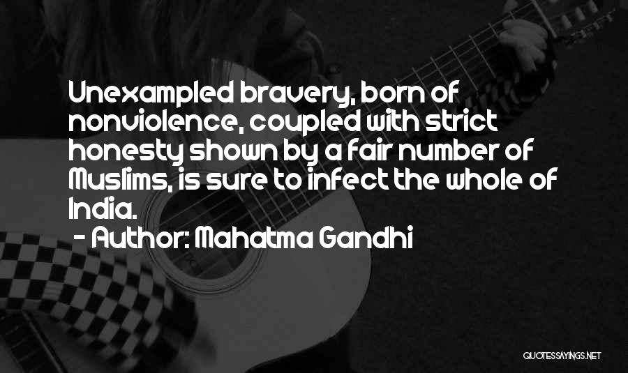 Mahatma Gandhi Quotes: Unexampled Bravery, Born Of Nonviolence, Coupled With Strict Honesty Shown By A Fair Number Of Muslims, Is Sure To Infect