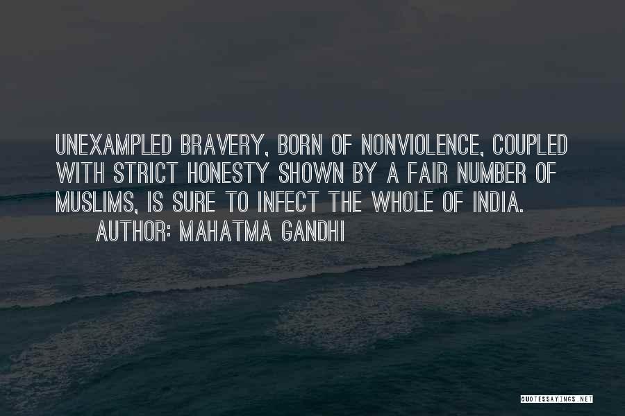 Mahatma Gandhi Quotes: Unexampled Bravery, Born Of Nonviolence, Coupled With Strict Honesty Shown By A Fair Number Of Muslims, Is Sure To Infect