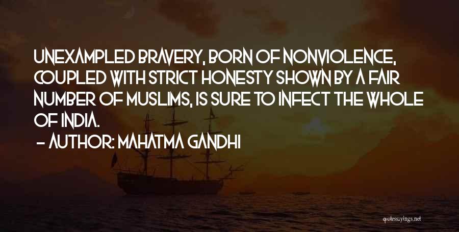 Mahatma Gandhi Quotes: Unexampled Bravery, Born Of Nonviolence, Coupled With Strict Honesty Shown By A Fair Number Of Muslims, Is Sure To Infect