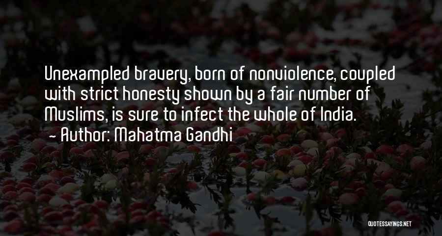 Mahatma Gandhi Quotes: Unexampled Bravery, Born Of Nonviolence, Coupled With Strict Honesty Shown By A Fair Number Of Muslims, Is Sure To Infect