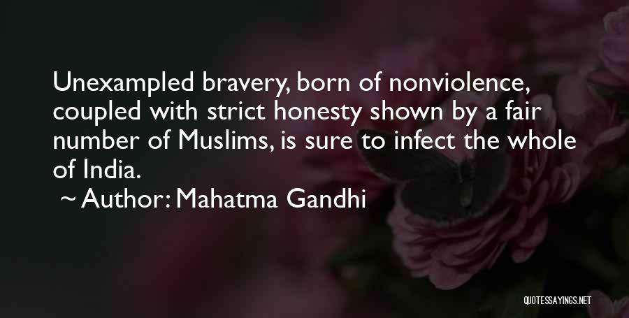 Mahatma Gandhi Quotes: Unexampled Bravery, Born Of Nonviolence, Coupled With Strict Honesty Shown By A Fair Number Of Muslims, Is Sure To Infect