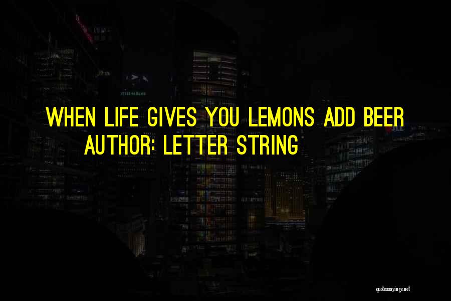 Letter String Quotes: When Life Gives You Lemons Add Beer
