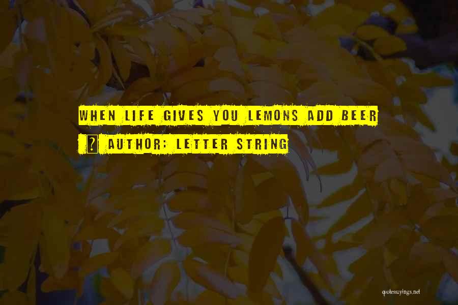 Letter String Quotes: When Life Gives You Lemons Add Beer