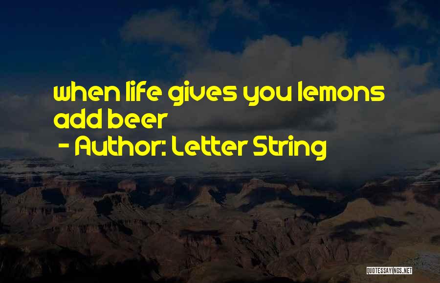 Letter String Quotes: When Life Gives You Lemons Add Beer