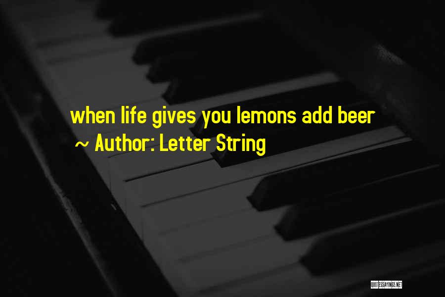 Letter String Quotes: When Life Gives You Lemons Add Beer