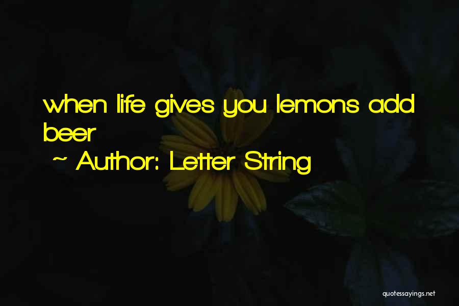 Letter String Quotes: When Life Gives You Lemons Add Beer