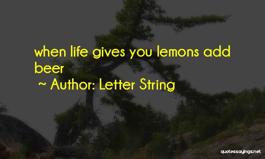 Letter String Quotes: When Life Gives You Lemons Add Beer