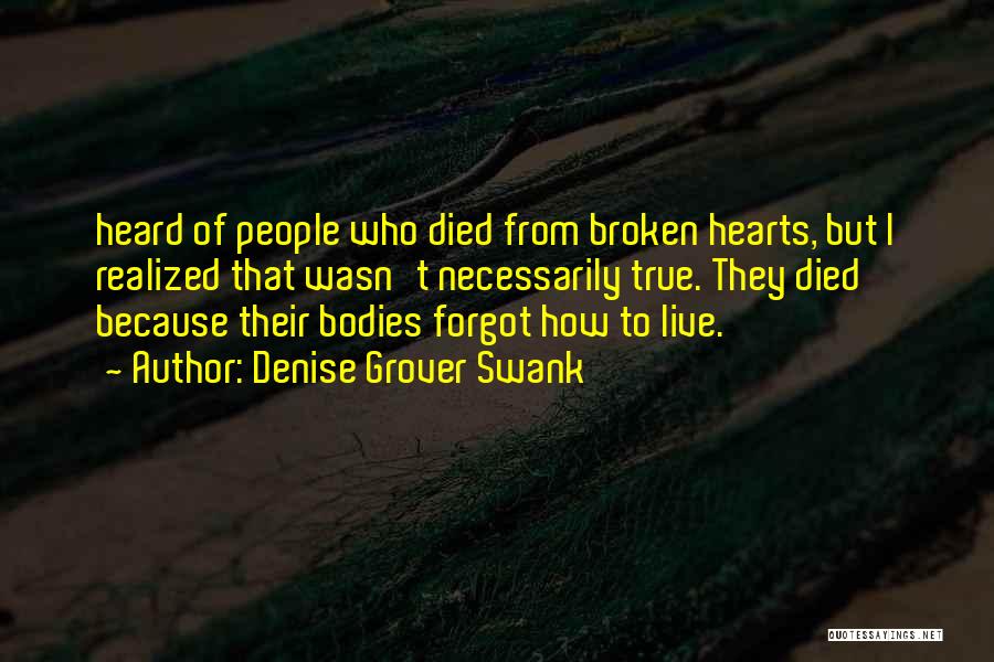 Denise Grover Swank Quotes: Heard Of People Who Died From Broken Hearts, But I Realized That Wasn't Necessarily True. They Died Because Their Bodies