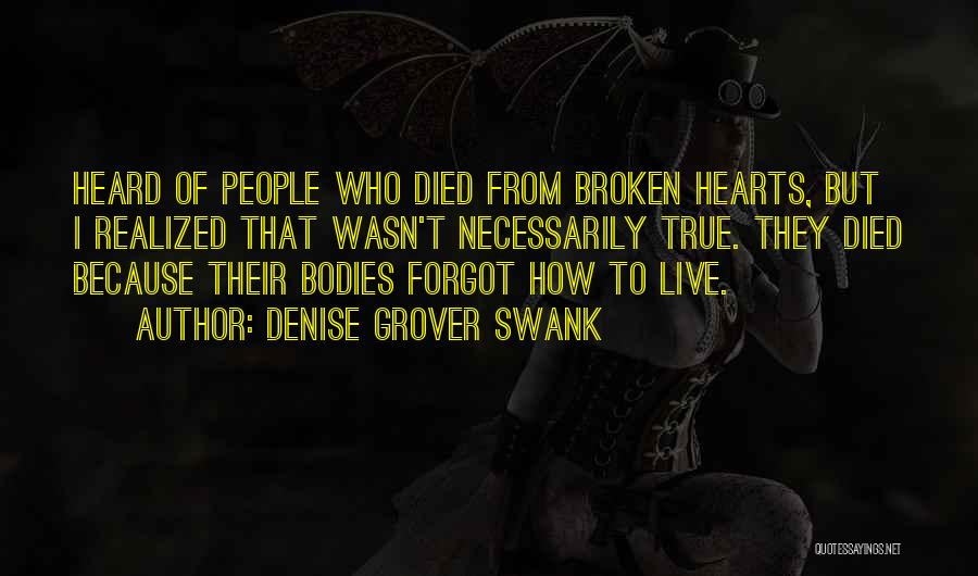 Denise Grover Swank Quotes: Heard Of People Who Died From Broken Hearts, But I Realized That Wasn't Necessarily True. They Died Because Their Bodies