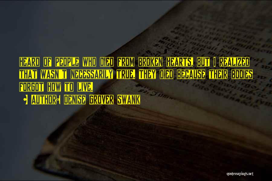 Denise Grover Swank Quotes: Heard Of People Who Died From Broken Hearts, But I Realized That Wasn't Necessarily True. They Died Because Their Bodies
