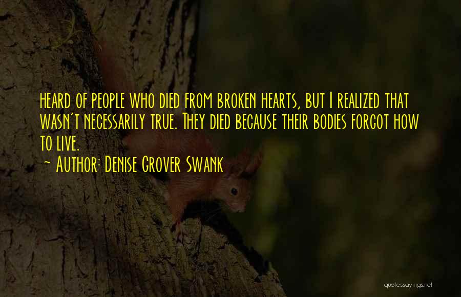 Denise Grover Swank Quotes: Heard Of People Who Died From Broken Hearts, But I Realized That Wasn't Necessarily True. They Died Because Their Bodies
