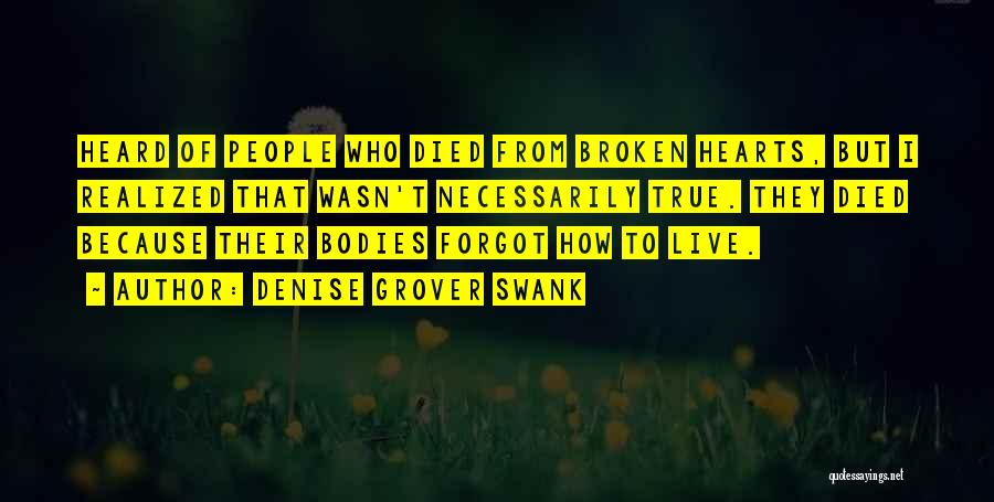 Denise Grover Swank Quotes: Heard Of People Who Died From Broken Hearts, But I Realized That Wasn't Necessarily True. They Died Because Their Bodies