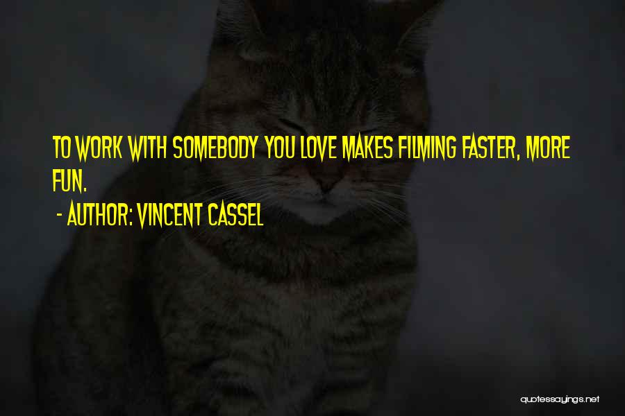 Vincent Cassel Quotes: To Work With Somebody You Love Makes Filming Faster, More Fun.