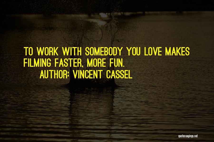 Vincent Cassel Quotes: To Work With Somebody You Love Makes Filming Faster, More Fun.