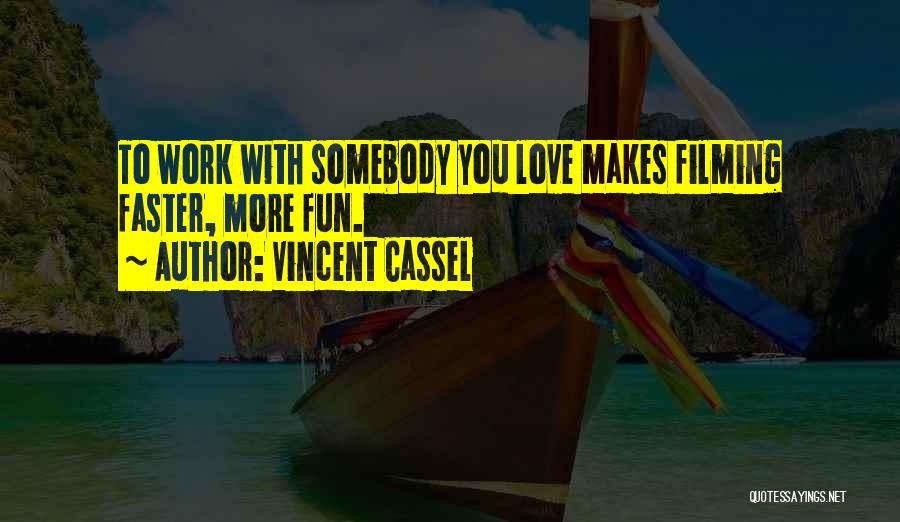 Vincent Cassel Quotes: To Work With Somebody You Love Makes Filming Faster, More Fun.