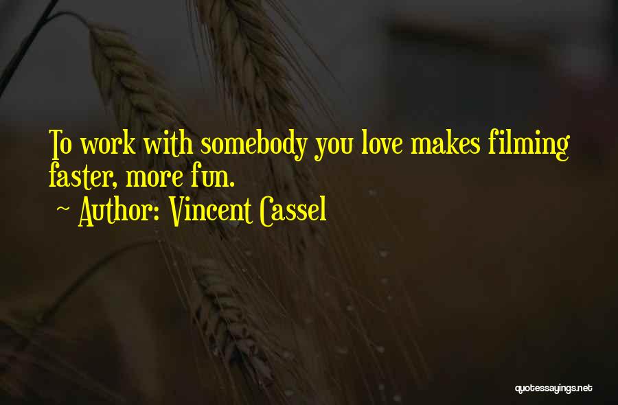 Vincent Cassel Quotes: To Work With Somebody You Love Makes Filming Faster, More Fun.