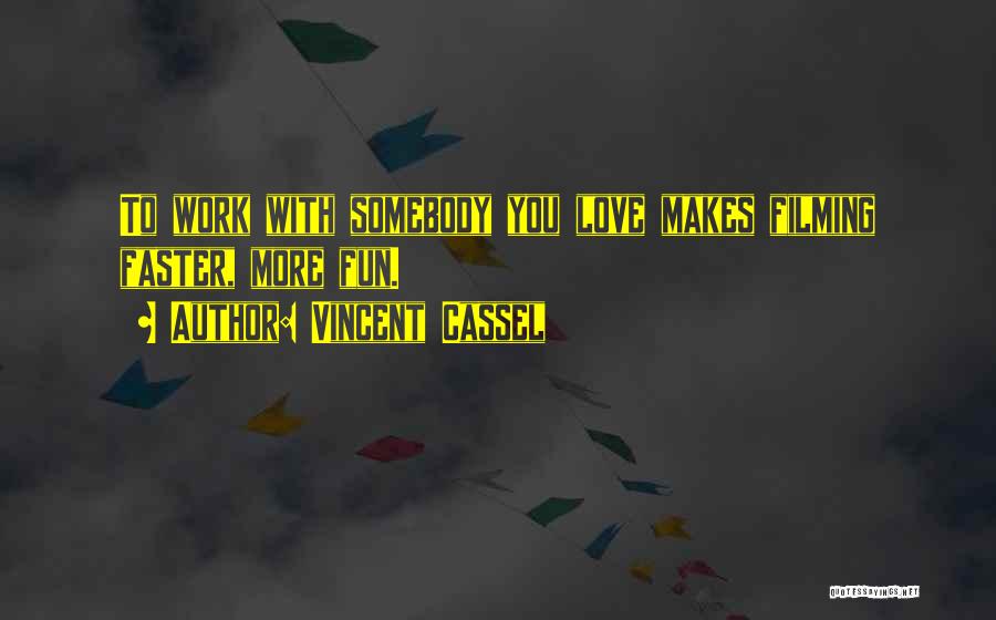 Vincent Cassel Quotes: To Work With Somebody You Love Makes Filming Faster, More Fun.