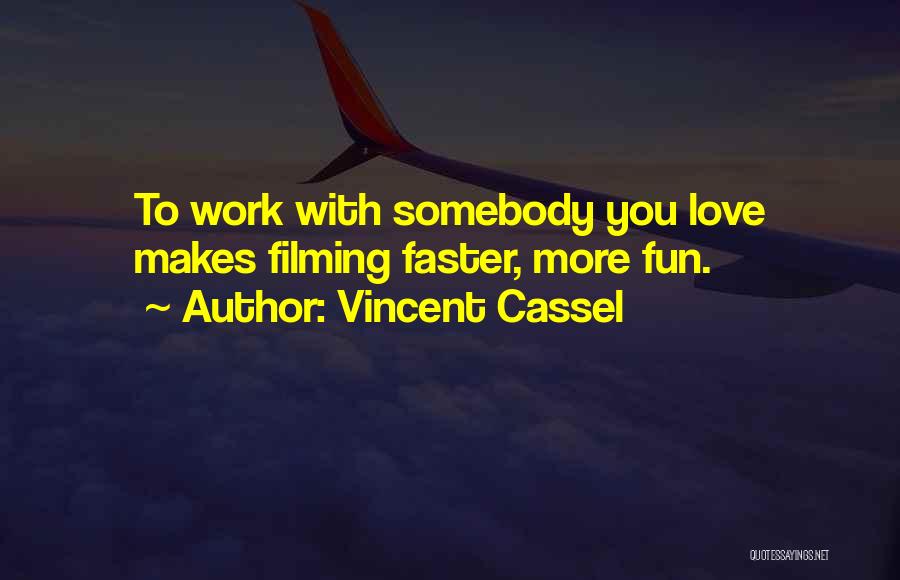 Vincent Cassel Quotes: To Work With Somebody You Love Makes Filming Faster, More Fun.