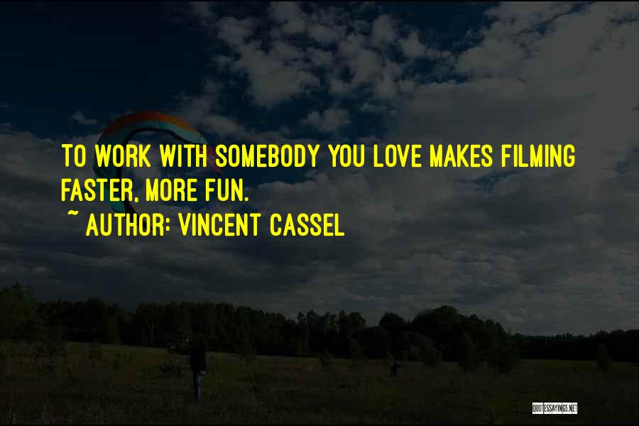 Vincent Cassel Quotes: To Work With Somebody You Love Makes Filming Faster, More Fun.