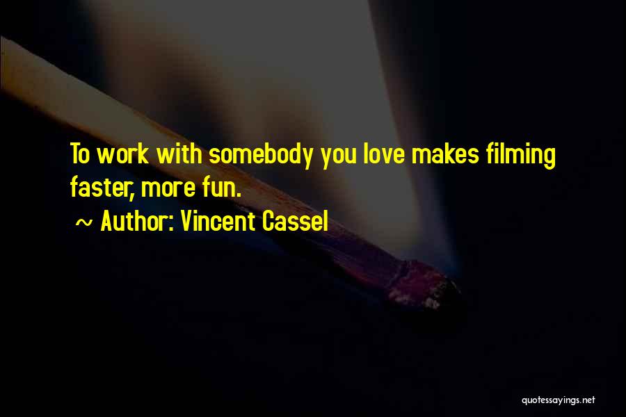 Vincent Cassel Quotes: To Work With Somebody You Love Makes Filming Faster, More Fun.