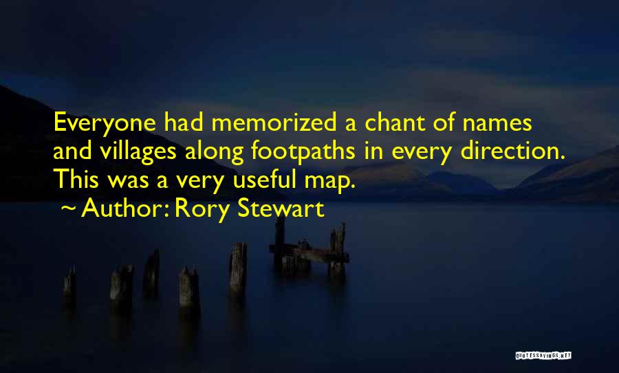 Rory Stewart Quotes: Everyone Had Memorized A Chant Of Names And Villages Along Footpaths In Every Direction. This Was A Very Useful Map.