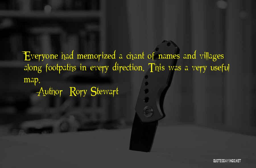Rory Stewart Quotes: Everyone Had Memorized A Chant Of Names And Villages Along Footpaths In Every Direction. This Was A Very Useful Map.