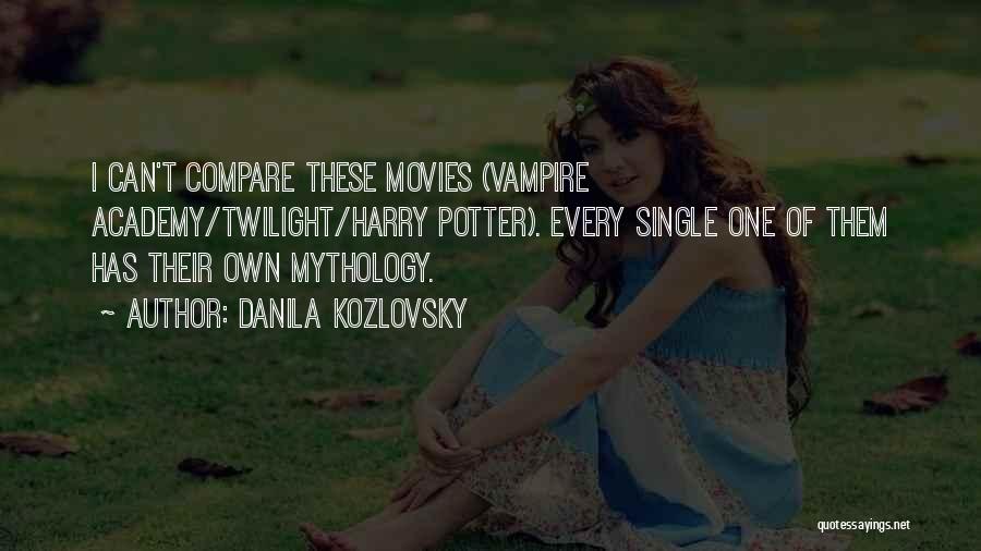 Danila Kozlovsky Quotes: I Can't Compare These Movies (vampire Academy/twilight/harry Potter). Every Single One Of Them Has Their Own Mythology.