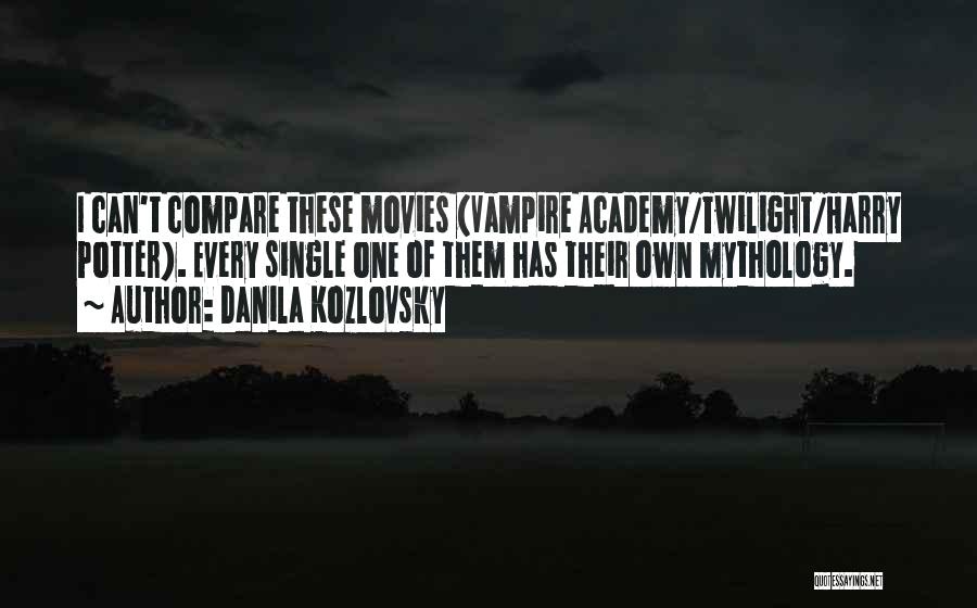 Danila Kozlovsky Quotes: I Can't Compare These Movies (vampire Academy/twilight/harry Potter). Every Single One Of Them Has Their Own Mythology.