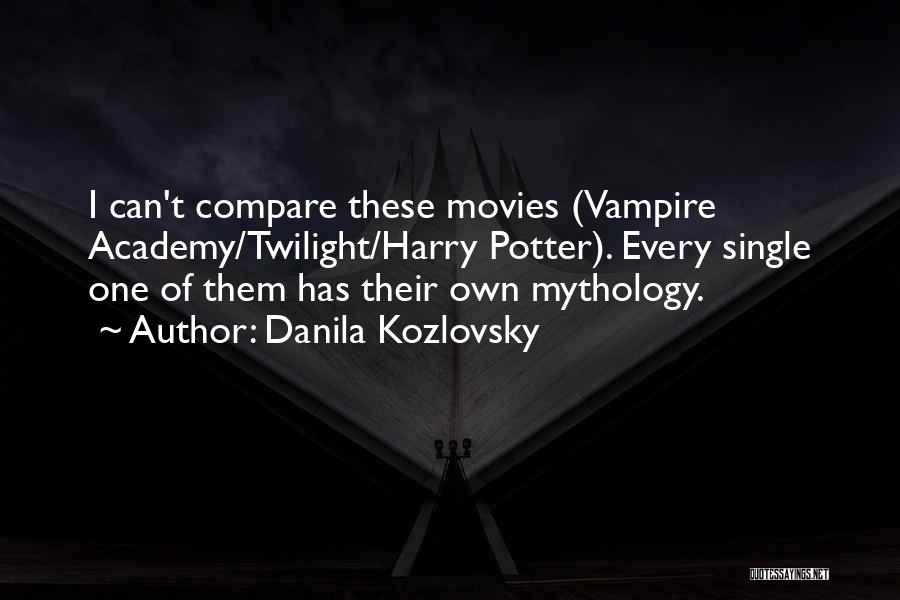 Danila Kozlovsky Quotes: I Can't Compare These Movies (vampire Academy/twilight/harry Potter). Every Single One Of Them Has Their Own Mythology.