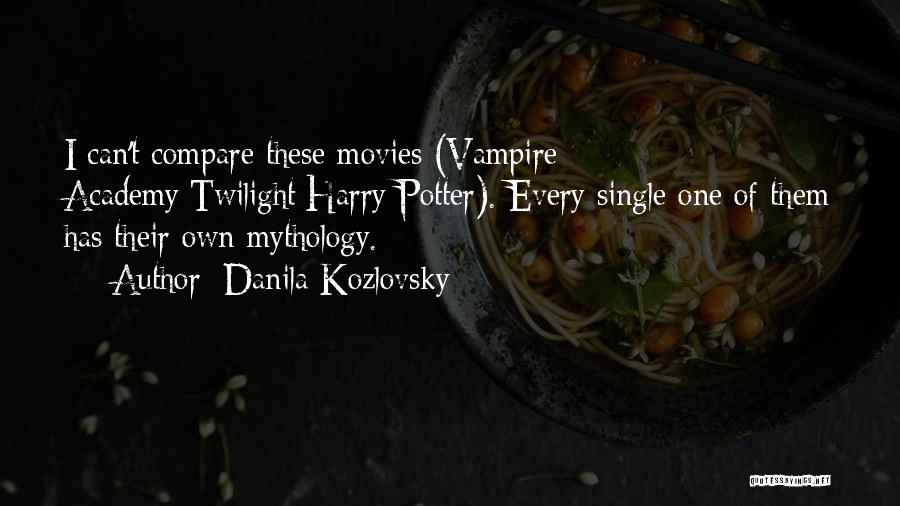 Danila Kozlovsky Quotes: I Can't Compare These Movies (vampire Academy/twilight/harry Potter). Every Single One Of Them Has Their Own Mythology.